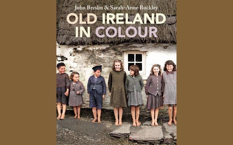 IrishCentral’s Book of the Month: “Old Ireland in Colour” by John Breslin and Dr. Sarah-Anne Buckley