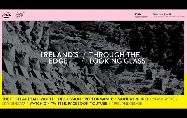 \"Ireland\' Edge - Through the Looking Glass\" was live-streamed on July 20 - watch it back here!