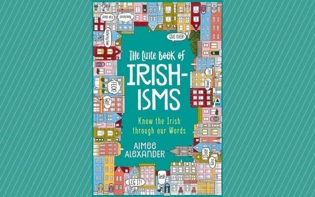 The Little Book of Irishisms - know the Irish through our words 