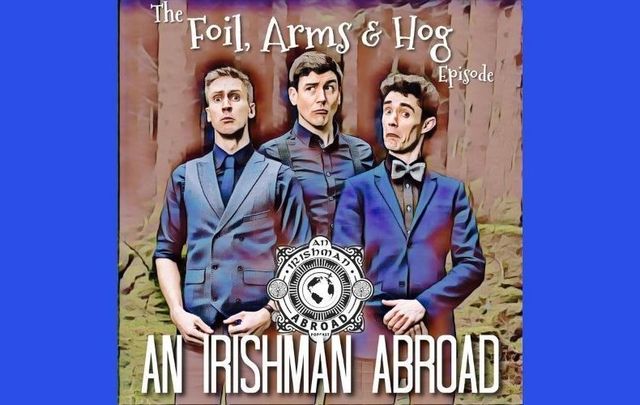 Irishman Abroad Podcast - The Big Interview: Foil, Arms & Hog.