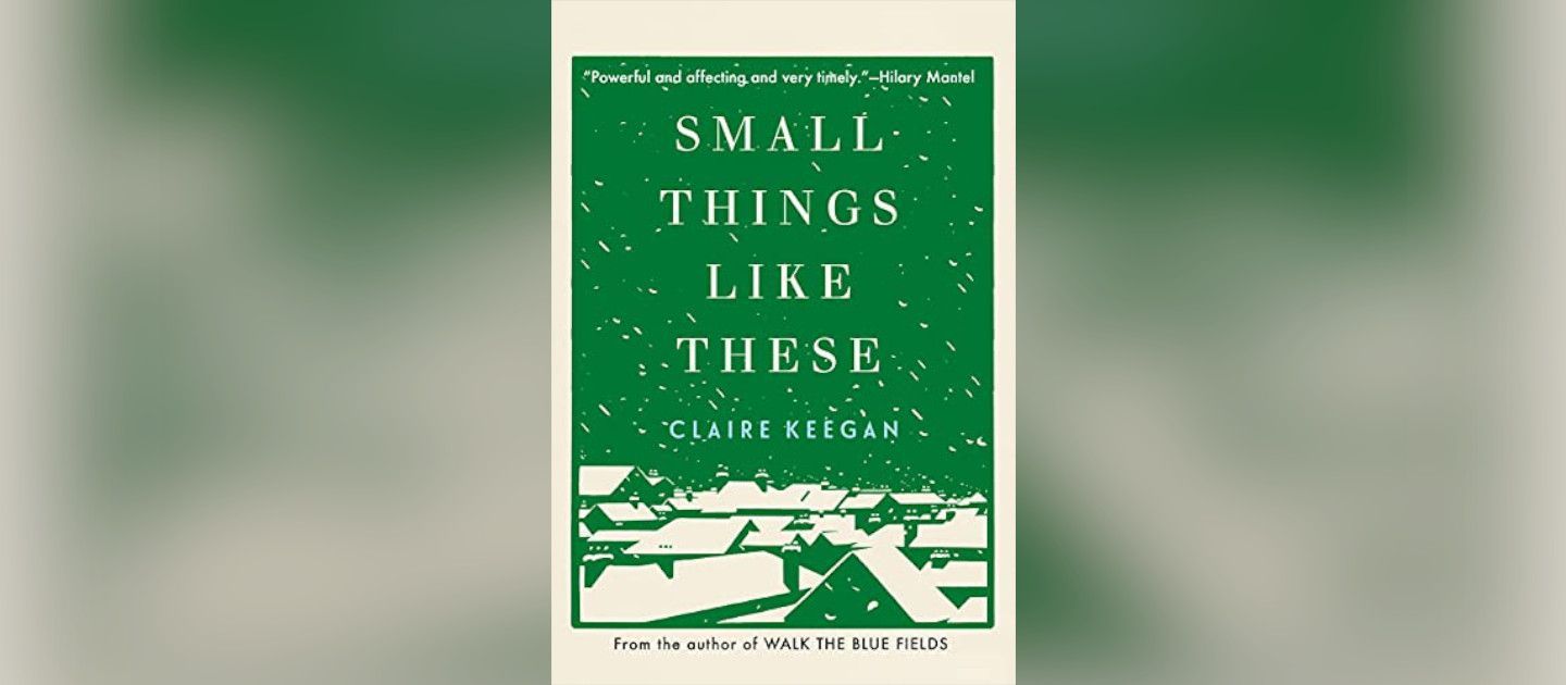 Claire Keegan's novel Small Things Like These impresses