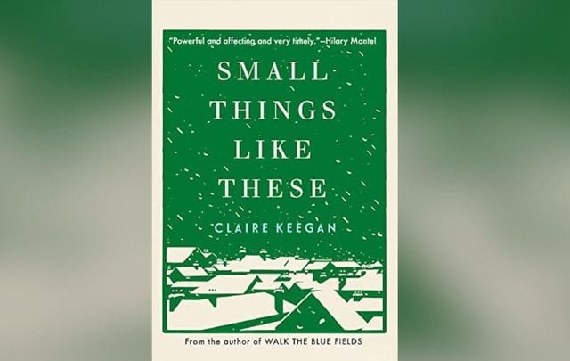 Claire Keegan\'s \"Small Things Like These.\"
