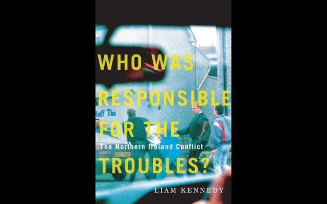 \"Who Was Responsible for the Troubles? The Northern Ireland Conflict\" by Liam Kennedy was pubsliehd by McGill-Queen\'s University Press in March 2022.