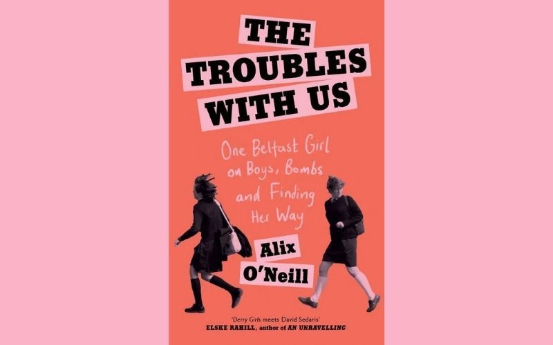 IrishCentral’s Book of the Month: “The Troubles with Us” by Alix O’Neill