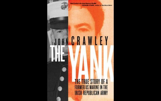 The cover of \"The Yank: The True Story of a Former US Marine in the Irish Republican Army\" by John Crawley.