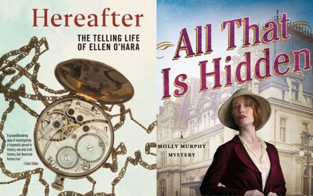  \"Herafter: The Telling Life of Ellen O\'Hara\" by Vona Groarke and \"All That is Hidden: A Molly Murphy Mystery\" by Rhys Bowen and Clara Broyles. 