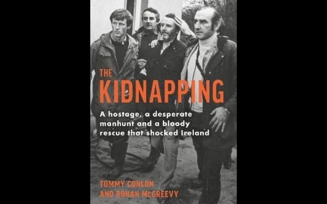 \"The Kidnapping: a hostage, a desperate manhunt and a bloody rescue that shocked Ireland\" by Tommy Conlon and Ronan McGreevy.