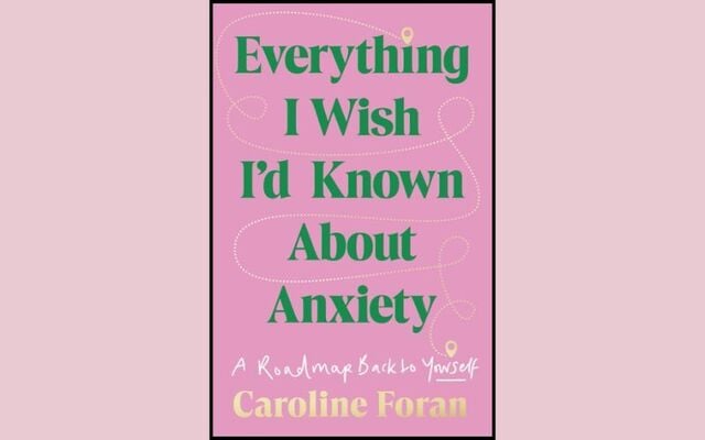 \"Everything I Wish I’d Known About Anxiety\" by Caroline Foran.