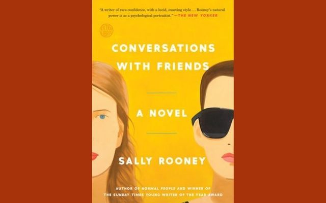\"Conversations with Friends: A Novel\" by Sally Rooney. 
