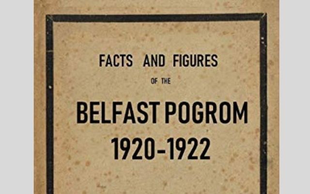 \'Facts and Figures of the Belfast Pogrom 1920-1922\' was pulped before it was ever distributed