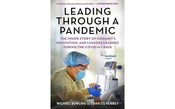 Leading Through a Pandemic: The Inside Story of Humanity, Innovation, and Lessons Learned During the Covid-19 Crisis, by Michael Dowling. Leading Through a Pandemic: The Inside Story of Humanity, Innovation, and Lessons Learned During the Covid-19 Crisis, by Michael Dowling.