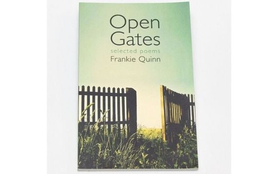 "Open Gates: Selected Poems", by Frankie Quinn. "Open Gates: Selected Poems", by Frankie Quinn.