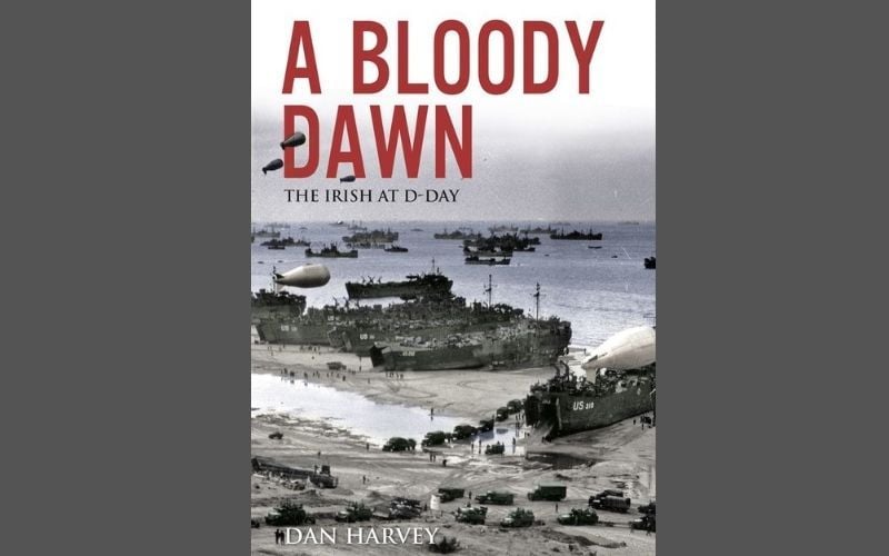 The book cover of "A Bloody Dawn: The Irish at D-Day" by Dan Harvey