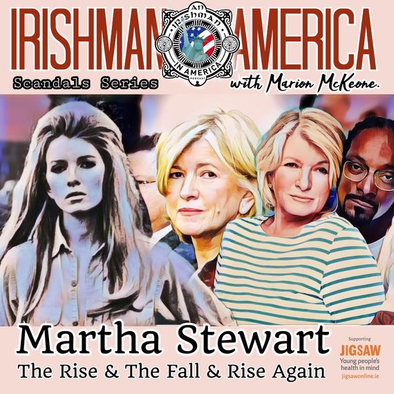 The Martha Stewart Scandal - Irishman In America Scandals Series With Marion McKeone. The Martha Stewart Scandal - Irishman In America Scandals Series With Marion McKeone.