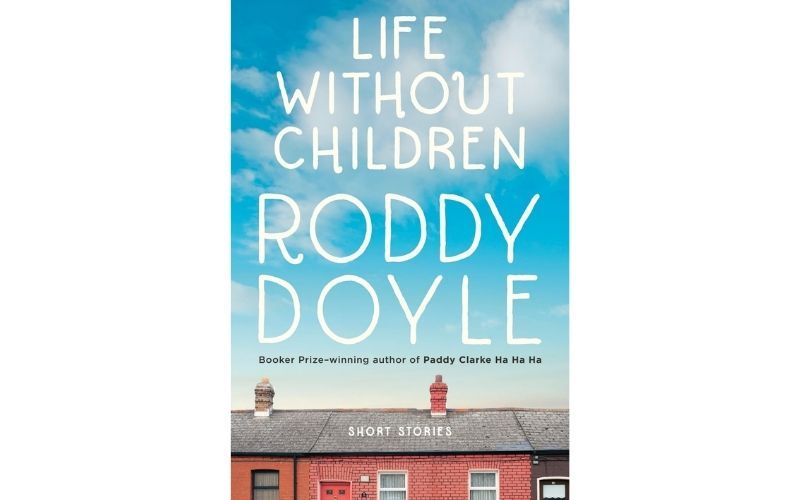 "Life without Children" by Roddy Doyle. "Life without Children" by Roddy Doyle.