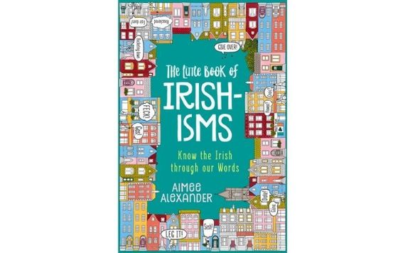 "The Little Book of Irishisms" by Aimee Alexander. "The Little Book of Irishisms" by Aimee Alexander.