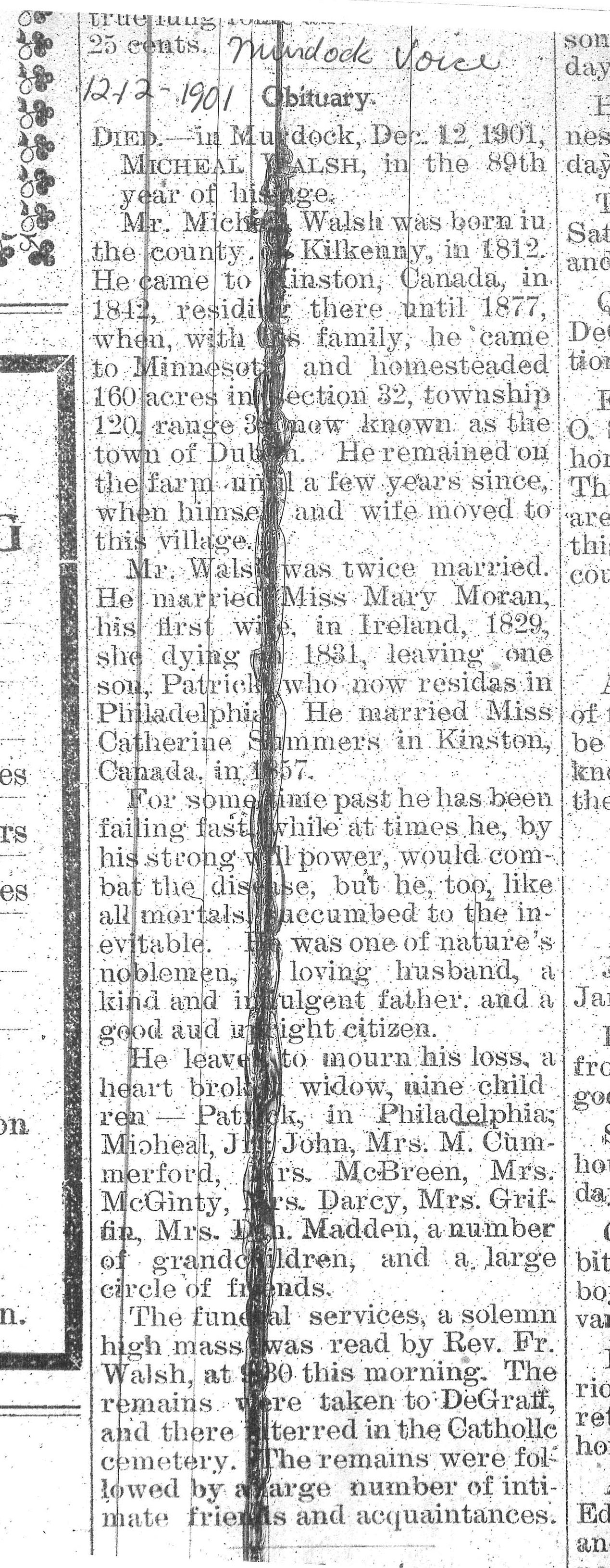 1901 Obituary – This is the obituary of Michael John Walsh Sr., published in the Murdock Voice, December 12, 1901, Murdock, Minnesota. Sourced is the Swift County Historical Society, Benson, Minnesota. 1901 Obituary – This is the obituary of Michael John Walsh Sr., published in the Murdock Voice, December 12, 1901, Murdock, Minnesota. Sourced is the Swift County Historical Society, Benson, Minnesota.