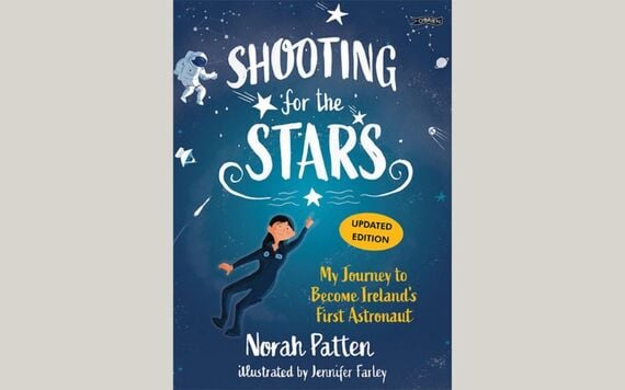 "Shooting for the Stars: My Journey to Become Ireland’s First Astronaut" By Dr Norah Patten, Illustrated by Jennifer Farley €14.99 "Shooting for the Stars: My Journey to Become Ireland’s First Astronaut" By Dr Norah Patten, Illustrated by Jennifer Farley €14.99