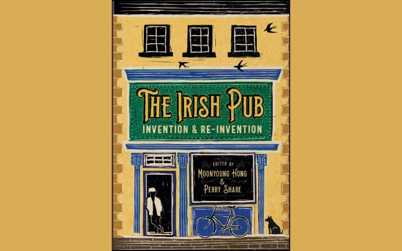 The Irish Pub: Invention and Re-invention" (Cork University Press, 2025), edited by Moonyoung Hong and Perry Share.