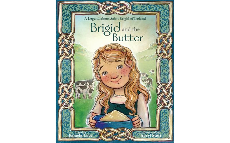 "Brigid and the Butter: A Legend about Saint Brigid of Ireland" by Pamela Love. "Brigid and the Butter: A Legend about Saint Brigid of Ireland" by Pamela Love.