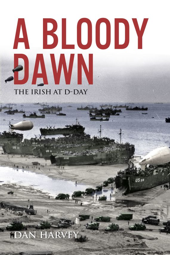 A Bloody Dawn: Irish at D-Day.